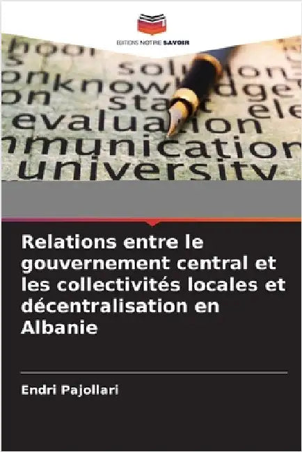 Relations entre le gouvernement central et les collectivités locales et décentralisation en Albanie by Pajollari, Endri