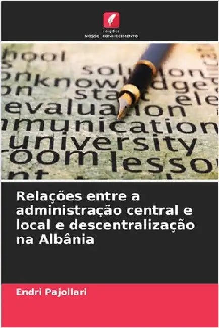 Relações entre a administração central e local e descentralização na Albânia by Endri Pajollari