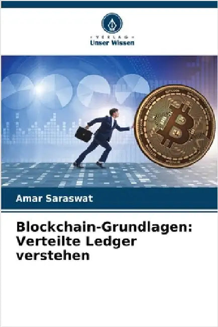 Blockchain-Grundlagen: Verteilte Ledger verstehen by Amar Saraswat