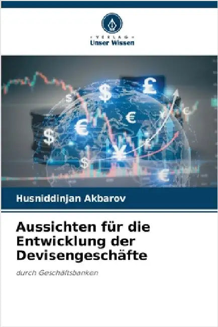 Aussichten für die Entwicklung der Devisengeschäfte by Akbarov, Husniddinjan