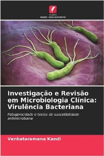 Investigação e Revisão em Microbiologia Clínica: Virulência Bacteriana by Kandi, Venkataramana