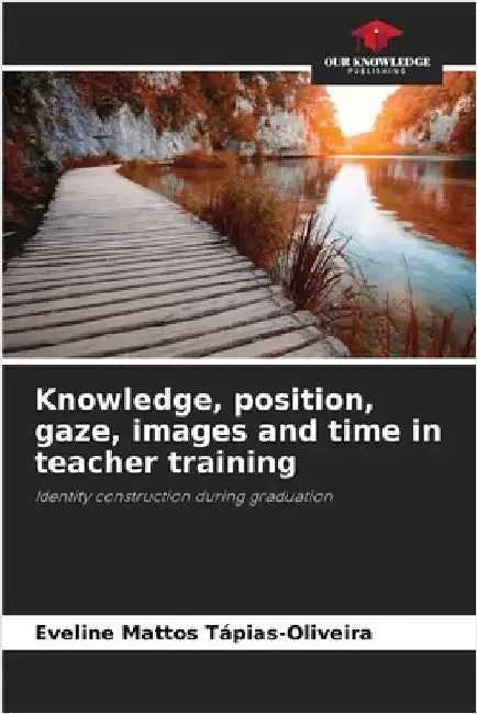 Knowledge, position, gaze, images and time in teacher training by Eveline Mattos Tápias-Oliveira