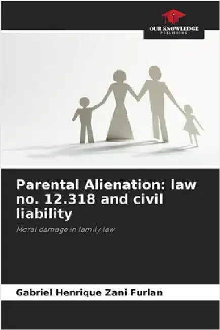 Parental Alienation: law no. 12.318 and civil liability by Gabriel Henrique Zani Furlan