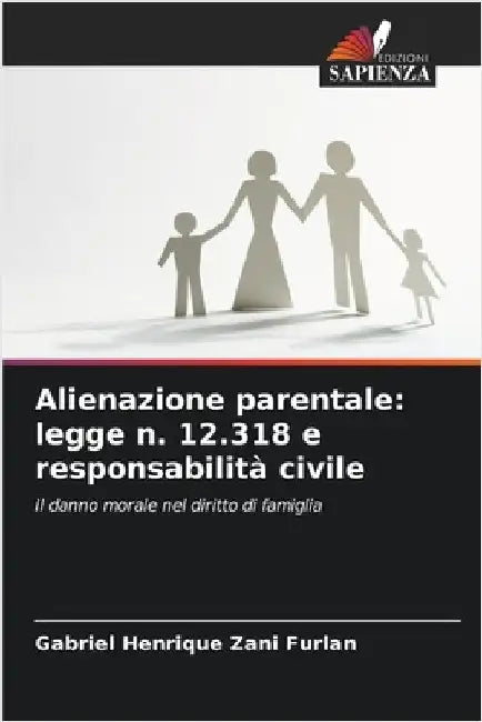 Alienazione parentale: legge n. 12.318 e responsabilità civile by Gabriel Henrique Zani Furlan