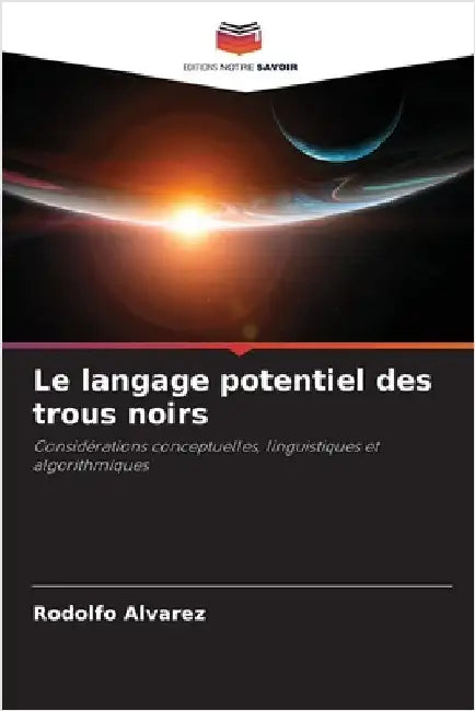 Le langage potentiel des trous noirs by Rodolfo Alvarez