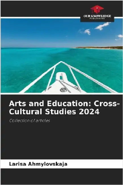 Arts and Education: Cross-Cultural Studies 2024 by Ahmylovskaja, Larisa