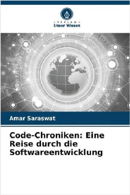 Code-Chroniken: Eine Reise durch die Softwareentwicklung by Amar Saraswat