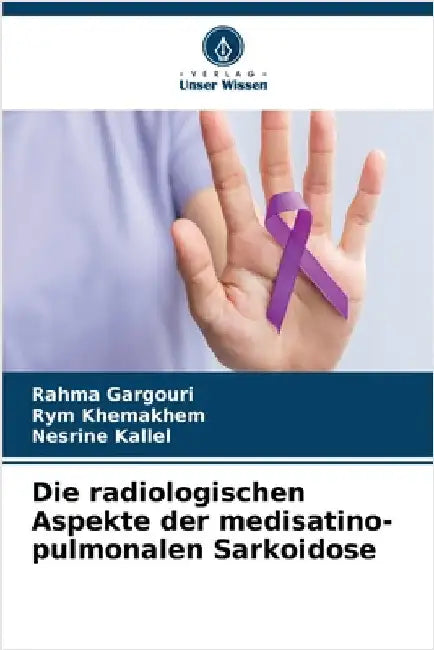 Die radiologischen Aspekte der medisatino-pulmonalen Sarkoidose by Rahma Gargouri