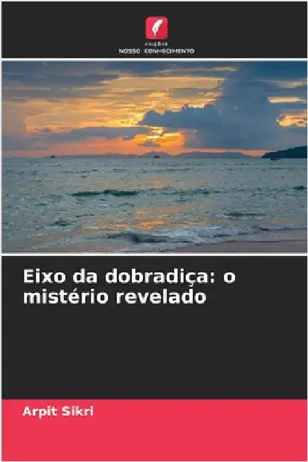 Eixo da dobradiça: o mistério revelado by Sikri, Arpit