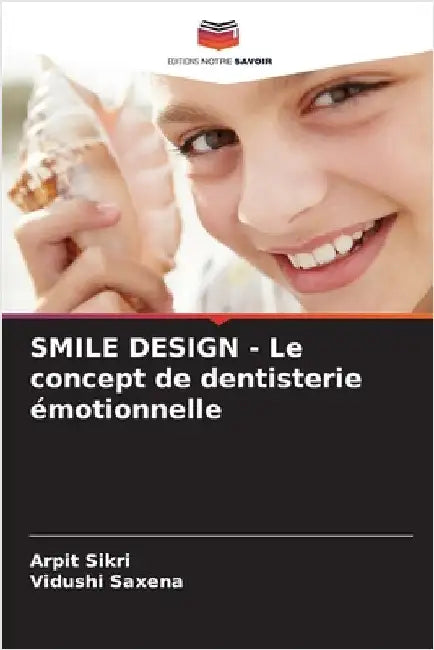 SMILE DESIGN - Le concept de dentisterie émotionnelle by Sikri, Arpit