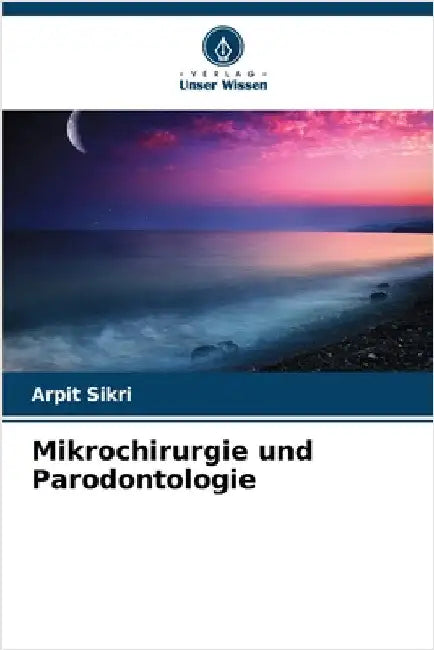 Mikrochirurgie und Parodontologie by Arpit Sikri