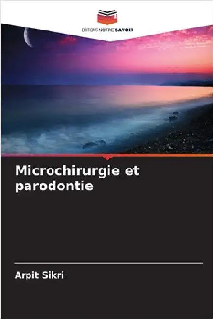 Microchirurgie et parodontie by Arpit Sikri
