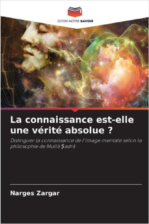 La connaissance est-elle une vérité absolue ? by Narges Zargar