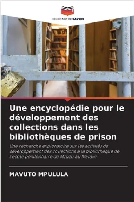 Une encyclopédie pour le développement des collections dans les bibliothèques de prison by Mpulula, Mavuto
