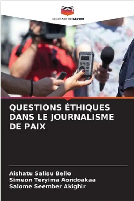 Questions Éthiques Dans Le Journalisme de Paix by Aishatu Salisu Bello