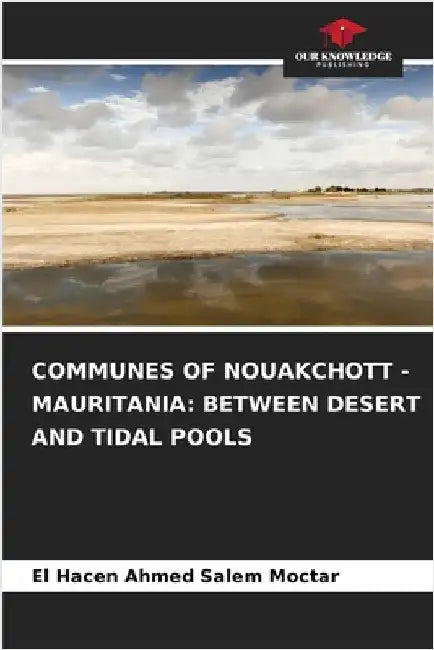 Communes of Nouakchott - Mauritania: Between Desert and Tidal Pools by El Hacen Ahmed Salem Moctar