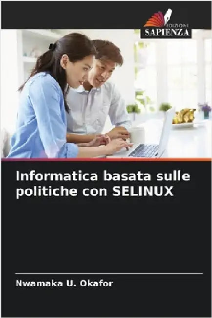 Informatica basata sulle politiche con SELINUX by Okafor, Nwamaka U.