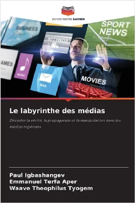 Le labyrinthe des médias by Paul Igbashangev