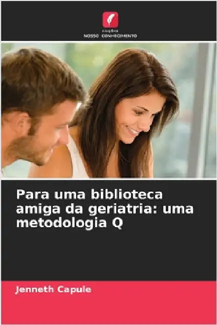 Para uma biblioteca amiga da geriatria: uma metodologia Q by Capule, Jenneth