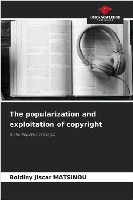 The popularization and exploitation of copyright by Boldiny Jiscar Matsinou