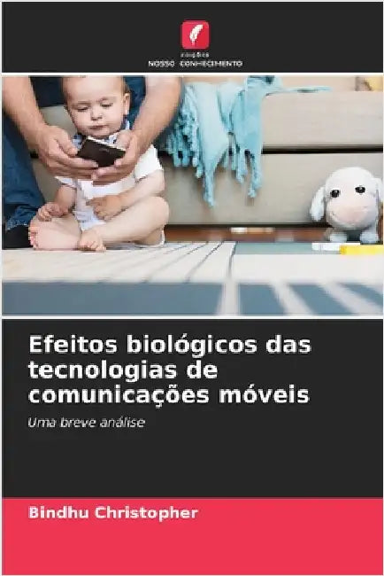 Efeitos biológicos das tecnologias de comunicações móveis by Christopher, Bindhu