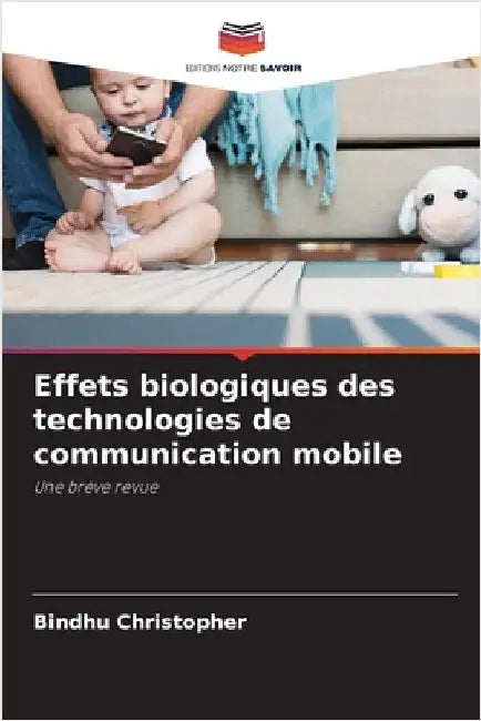 Effets biologiques des technologies de communication mobile by Bindhu Christopher