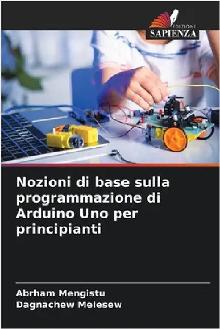 Nozioni di base sulla programmazione di Arduino Uno per principianti by Abrham Mengistu