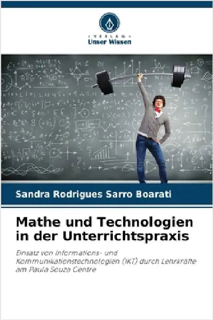Mathe und Technologien in der Unterrichtspraxis by Boarati, Sandra Rodrigues Sarro