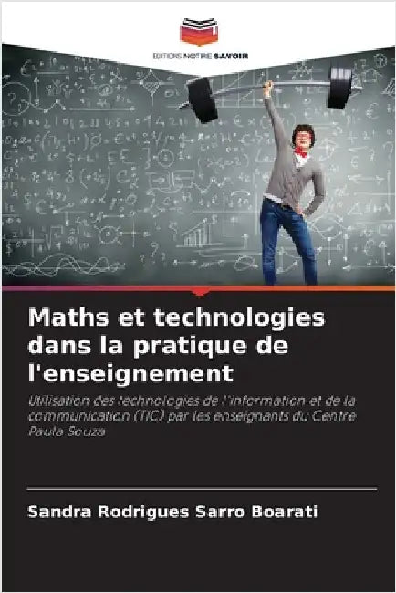 Maths et technologies dans la pratique de l'enseignement by Boarati, Sandra Rodrigues Sarro