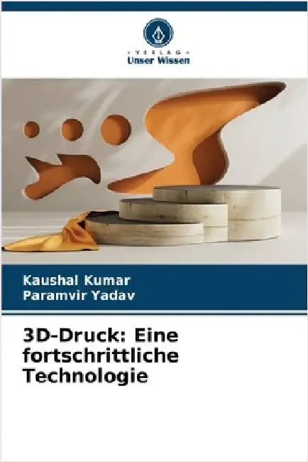 3D-Druck: Eine fortschrittliche Technologie by Kumar, Kaushal