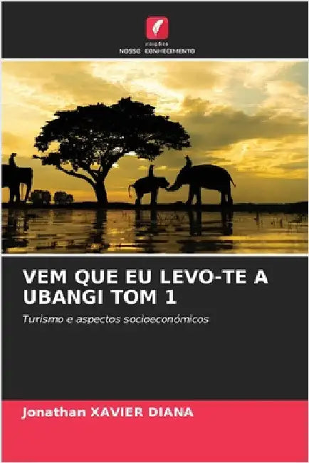 Vem Que EU Levo-Te a Ubangi Tom 1 by Jonathan Xavier Diana