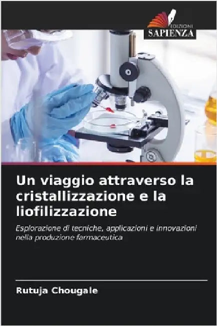 Un viaggio attraverso la cristallizzazione e la liofilizzazione by Rutuja Chougale