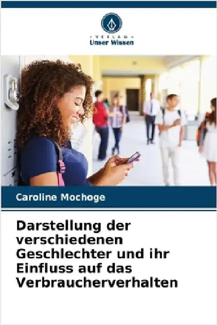 Darstellung der verschiedenen Geschlechter und ihr Einfluss auf das Verbraucherverhalten by Mochoge, Caroline