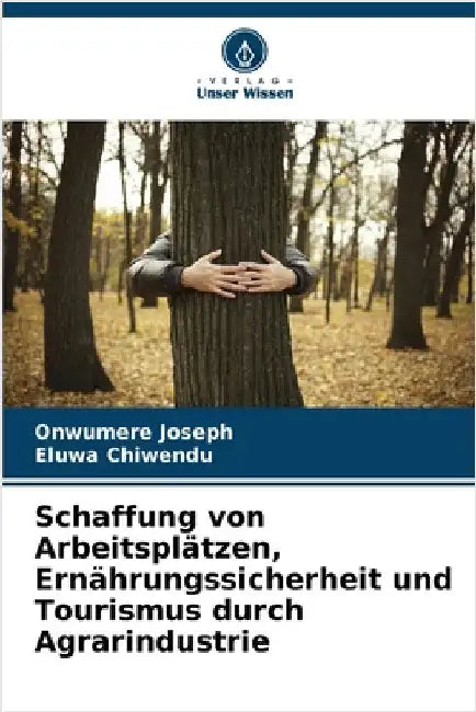 Schaffung von Arbeitsplätzen, Ernährungssicherheit und Tourismus durch Agrarindustrie by Onwumere Joseph