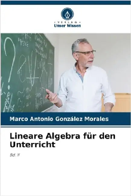 Lineare Algebra für den Unterricht by Marco Antonio González Morales