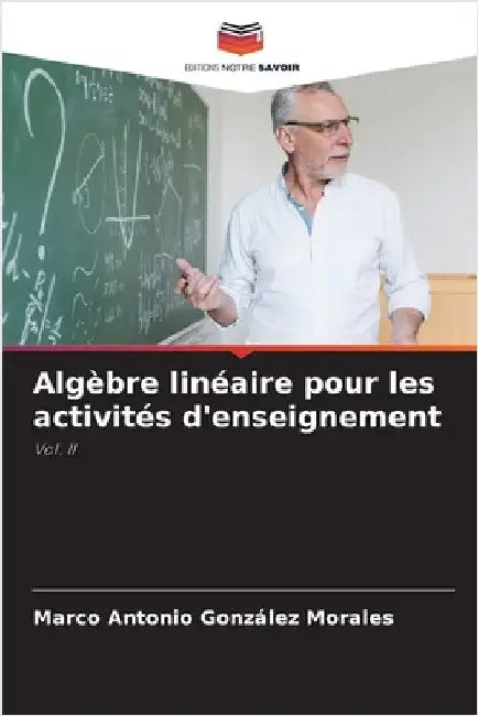 Algèbre linéaire pour les activités d'enseignement by González Morales, Marco Antonio