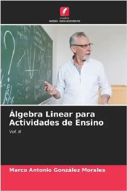 Álgebra Linear para Actividades de Ensino by González Morales, Marco Antonio
