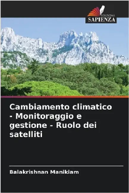 Cambiamento climatico - Monitoraggio e gestione - Ruolo dei satelliti by Manikiam, Balakrishnan