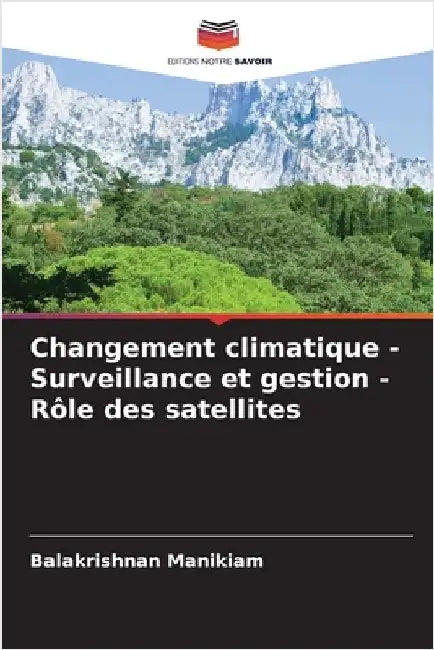 Changement climatique - Surveillance et gestion - Rôle des satellites by Balakrishnan Manikiam