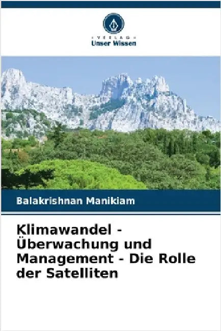 Klimawandel - Überwachung und Management - Die Rolle der Satelliten by Balakrishnan Manikiam