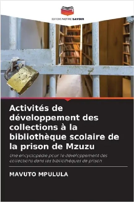 Activités de développement des collections à la bibliothèque scolaire de la prison de Mzuzu by Mpulula, Mavuto