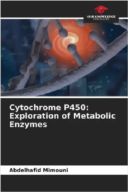 Cytochrome P450: Exploration of Metabolic Enzymes by Abdelhafid Mimouni