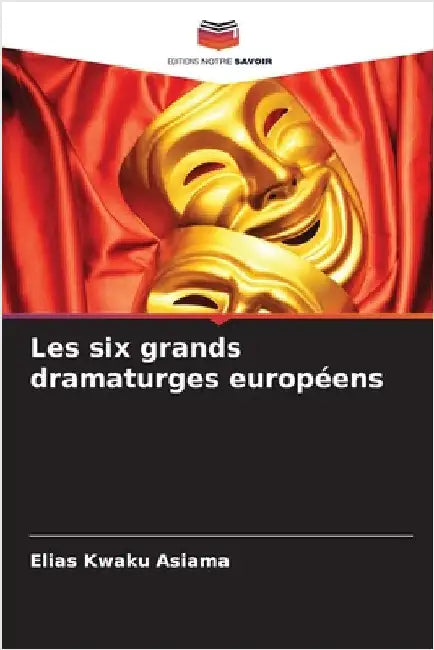 Les six grands dramaturges européens by Elias Kwaku Asiama