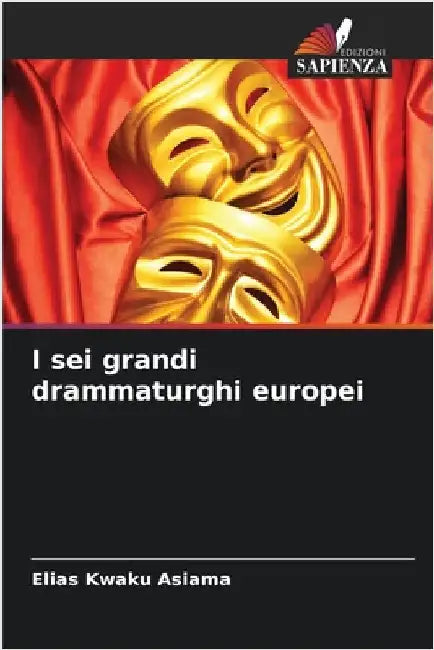 I sei grandi drammaturghi europei by Asiama, Elias Kwaku