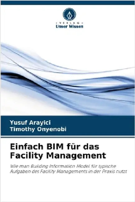 Einfach BIM für das Facility Management by Yusuf Arayici