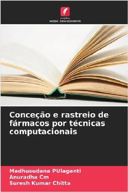 Conceção e rastreio de fármacos por técnicas computacionais by Pulaganti, Madhusudana