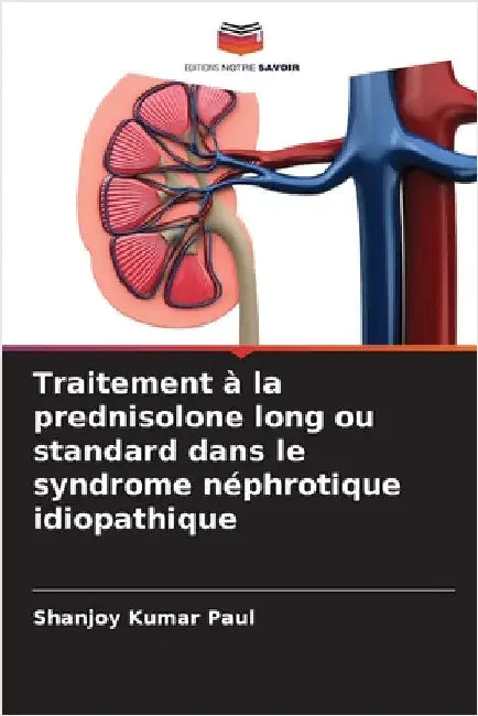 Traitement à la prednisolone long ou standard dans le syndrome néphrotique idiopathique by Paul, Shanjoy Kumar