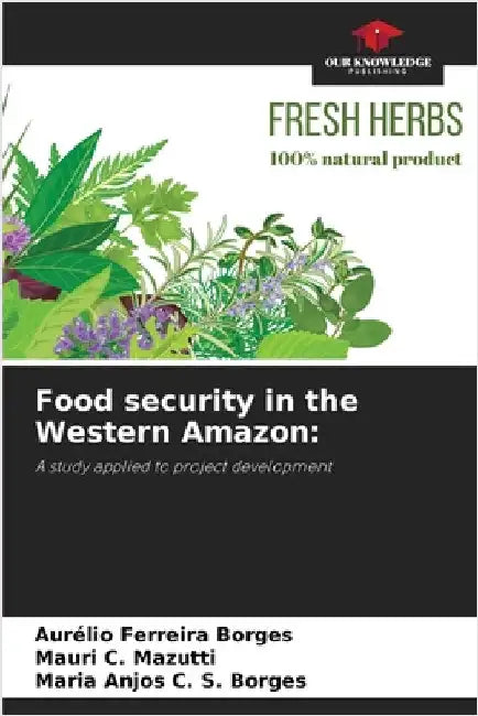Food security in the Western Amazon by Ferreira Borges, Aurélio