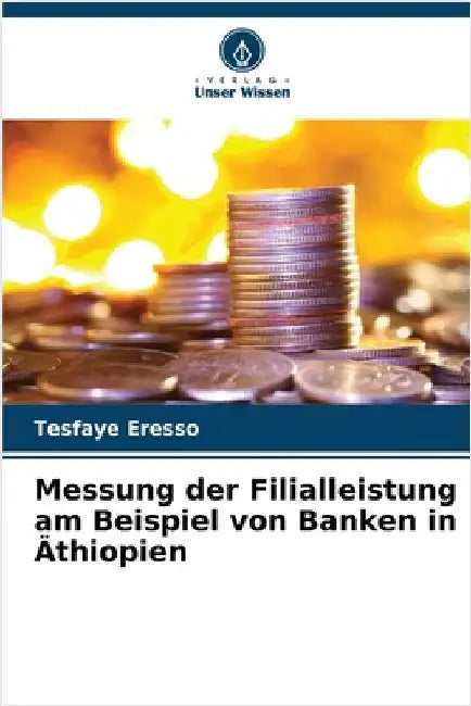 Messung der Filialleistung am Beispiel von Banken in Äthiopien by Tesfaye Eresso
