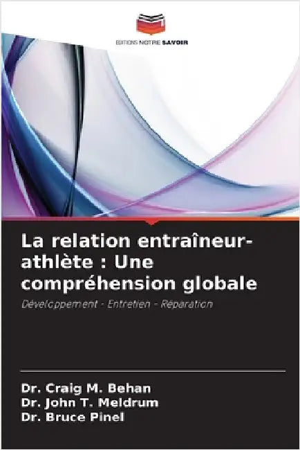 La relation entraîneur-athlète: Une compréhension globale by Craig M. Behan